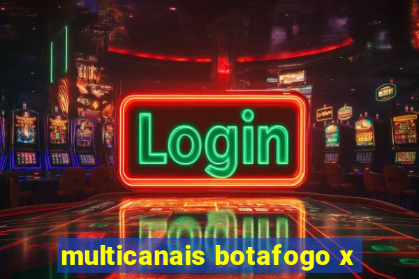 multicanais botafogo x